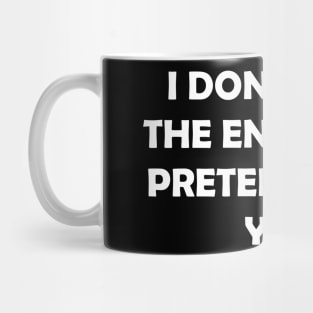 I DONT HAVE THE ENERGY TO PRETEND I LIKE YOU Mug